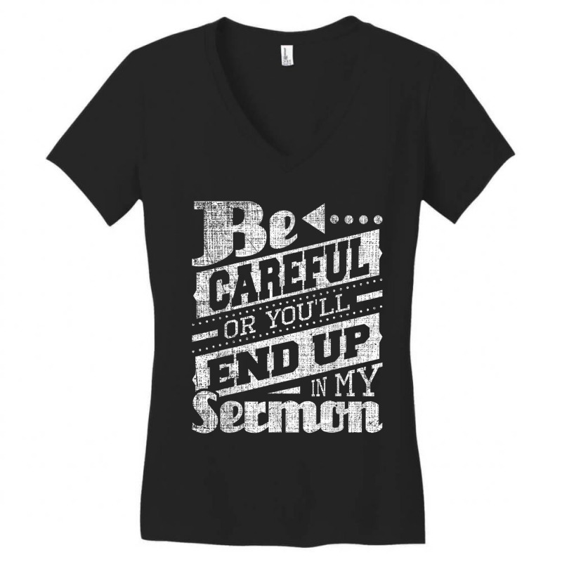 Be Careful Or You'll End Up In My Sermon Pastor Preacher Women's V-Neck T-Shirt by CruzChapman | Artistshot