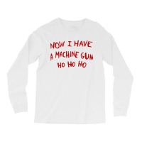 Now I Have A Machine Gun Ho Ho Ho Long Sleeve Shirts | Artistshot