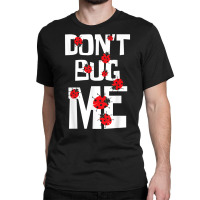 Don't Bug Me   Entomophile Entomology Zoology Ladybug T Shirt Classic T-shirt | Artistshot