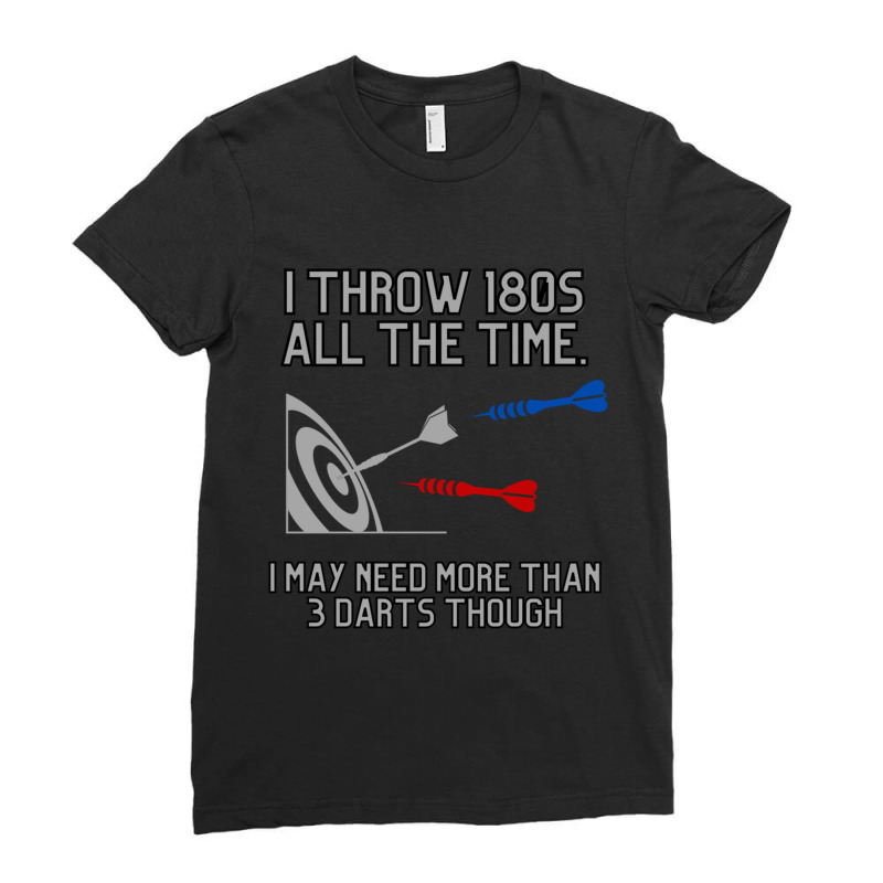 I Throw 180s All The Time_quot_ Darts Brag Ladies Fitted T-Shirt by THOMASMANUEL | Artistshot