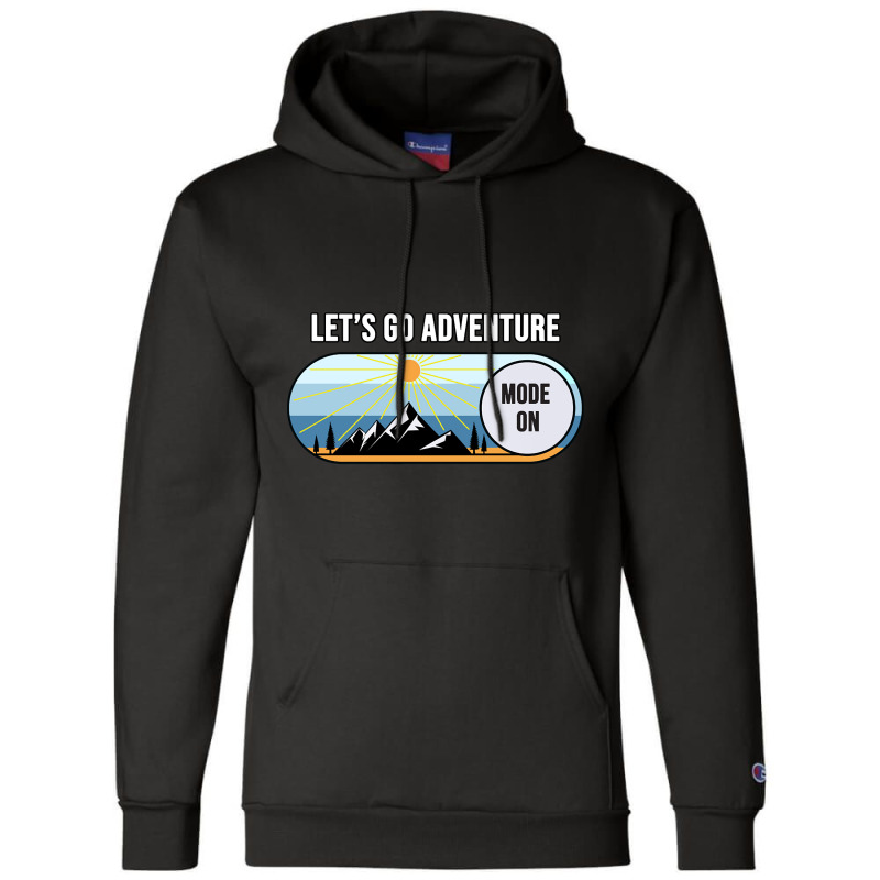 Let's Go Adventure Mode Shirt Champion Hoodie by behindcedar22 | Artistshot