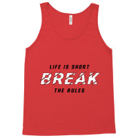 Life Is Short Break The Rules 1 Tank Top | Artistshot