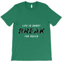 Life Is Short Break The Rules T-shirt | Artistshot