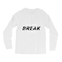 Life Is Short Break The Rules Long Sleeve Shirts | Artistshot