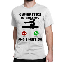 Gymnastics Is Calling I Have To Go Classic T-shirt | Artistshot