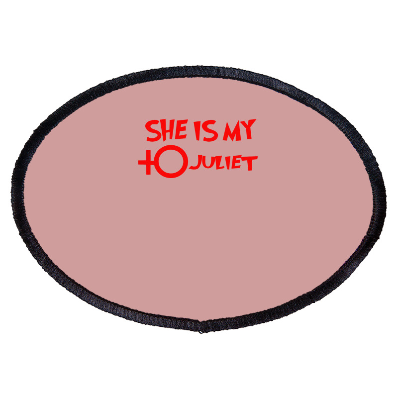 She Is My Juliet Oval Patch | Artistshot