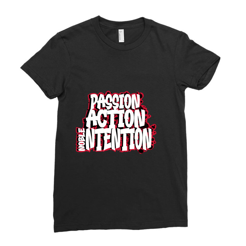 Passion, Action, Noble Intention Ladies Fitted T-Shirt by fenderbendable | Artistshot