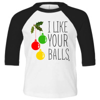 I Like Your Balls Toddler 3/4 Sleeve Tee | Artistshot