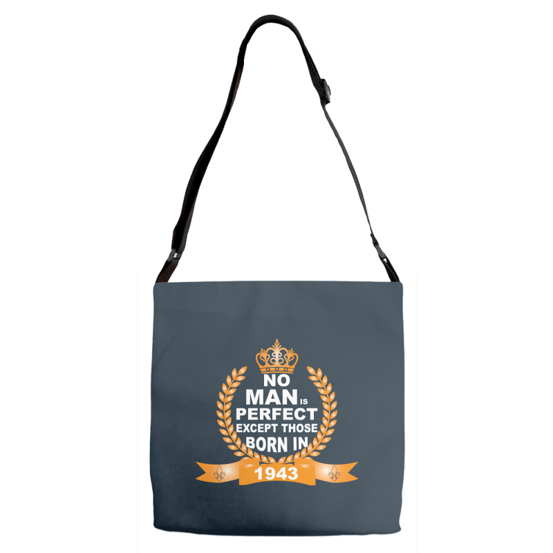 No Man Is Perfect Except Those Born In 1943 Adjustable Strap Totes | Artistshot