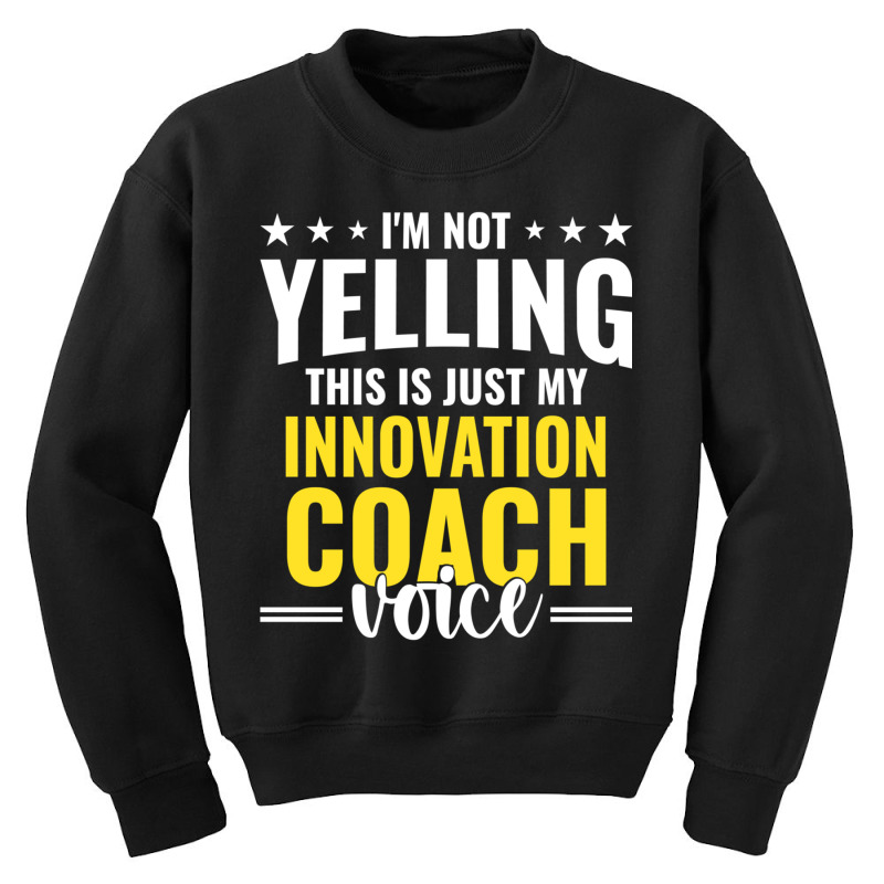 Not Yelling Innovation Coach Voice Innovation Coach Humor Long Sleeve Youth Sweatshirt by cm-arts | Artistshot