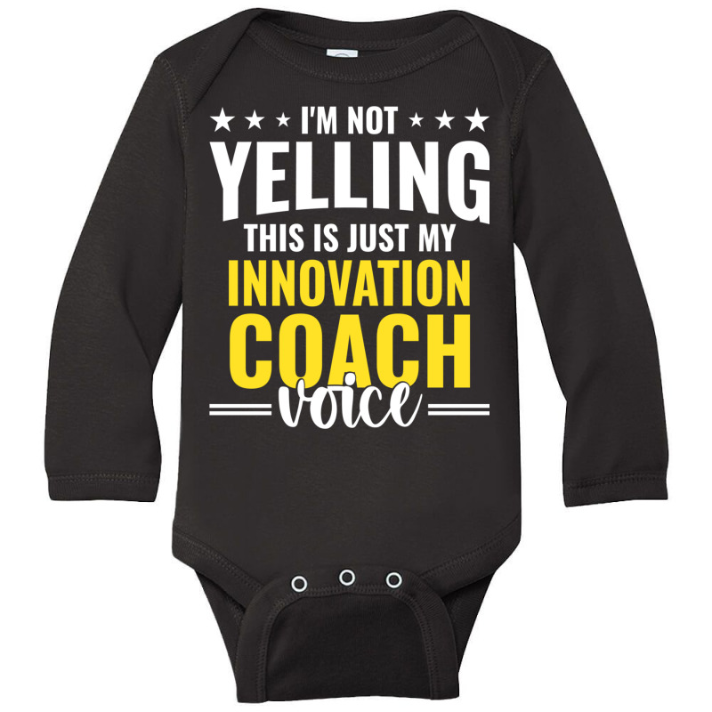 Not Yelling Innovation Coach Voice Innovation Coach Humor Long Sleeve Long Sleeve Baby Bodysuit by cm-arts | Artistshot