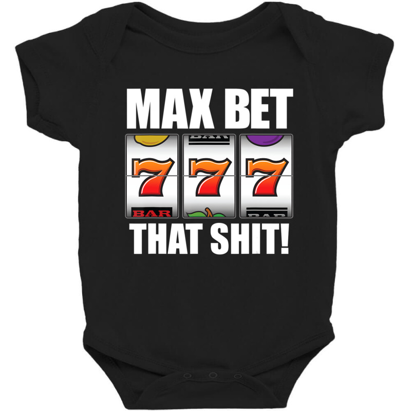 Slot Machine Player Saying Quote Casino Lucky Max Bet Baby Bodysuit | Artistshot