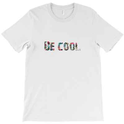 Be Cool T-shirt Designed By Be Cool