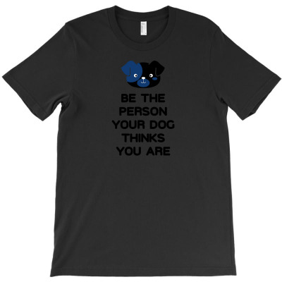 Your Dog Believes In You! T-shirt Designed By Lika Awalia
