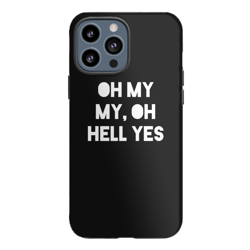 Oh My My Iphone 13 Pro Max Case | Artistshot