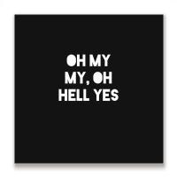 Oh My My Metal Print Square | Artistshot