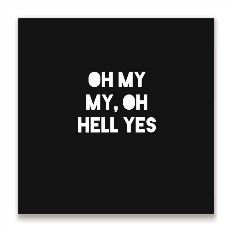 Oh My My Metal Print Square | Artistshot