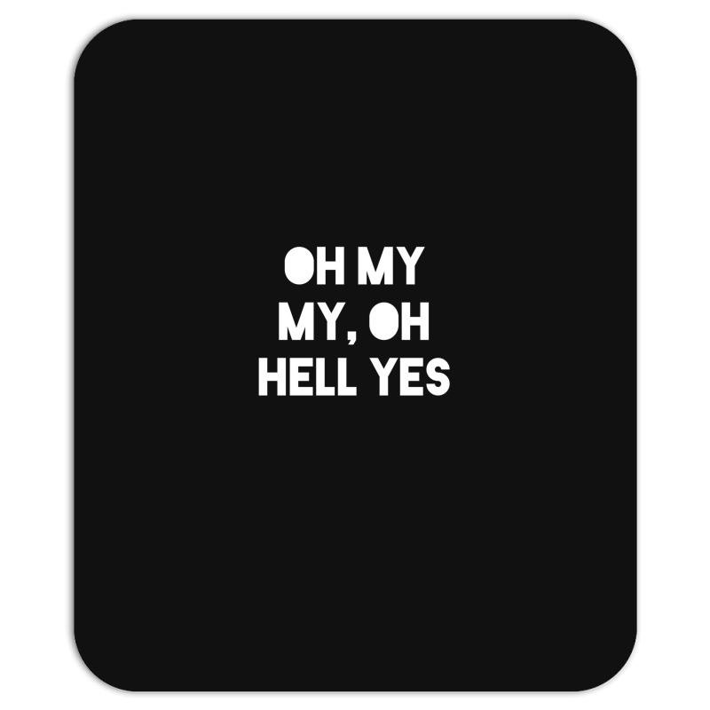 Oh My My Mousepad | Artistshot