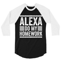 Alexa Do My Homework School Student Joke Internet 3/4 Sleeve Shirt | Artistshot