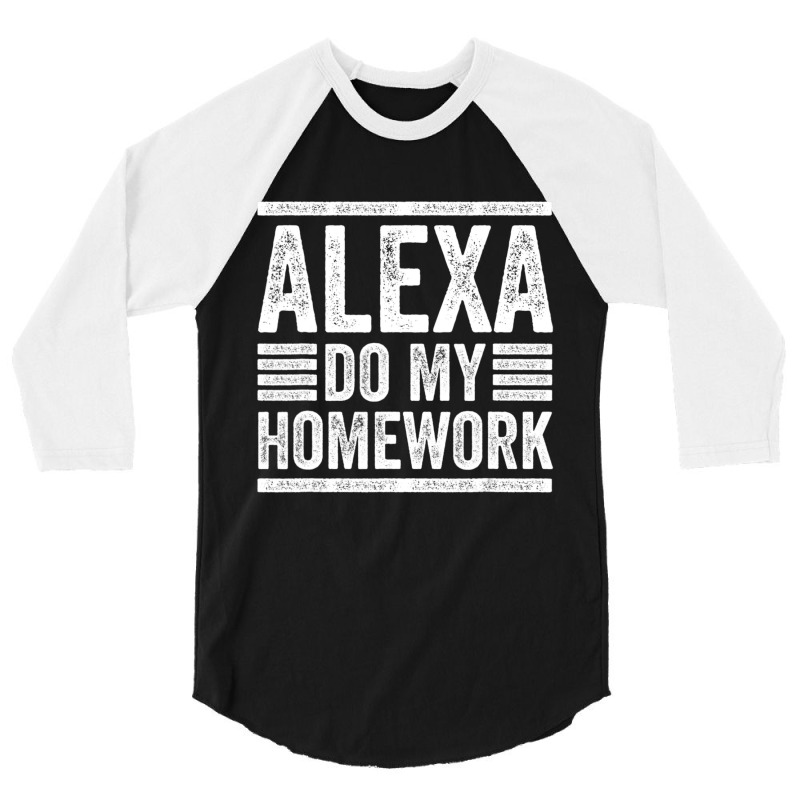 Alexa Do My Homework School Student Joke Internet 3/4 Sleeve Shirt | Artistshot