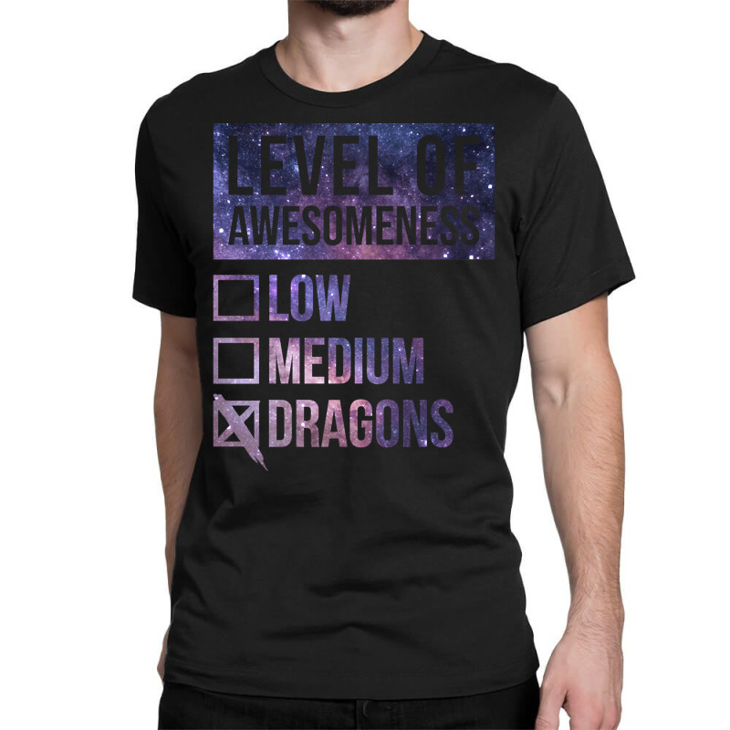 Level Of Awesomeness Low Medium Funny Gift Dragon Dragons-c8t68 Classic T-shirt by Kenlofu52 | Artistshot