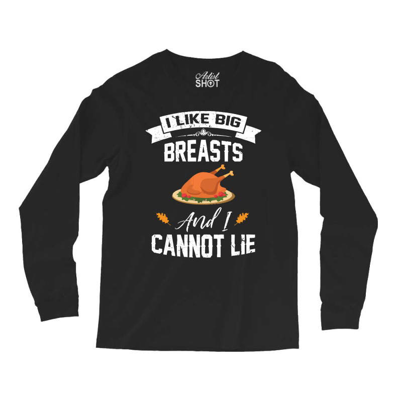 Thanksgiving Turkey I Like Big Breasts Happy Thanksgiving Long Sleeve Shirts | Artistshot