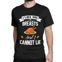 Thanksgiving Turkey I Like Big Breasts Happy Thanksgiving Classic T-shirt | Artistshot