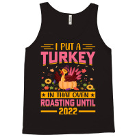 Thanksgiving Turkey I Put A Turkey In That Oven Roasting Until 2022 Tank Top | Artistshot