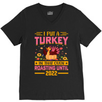 Thanksgiving Turkey I Put A Turkey In That Oven Roasting Until 2022 V-neck Tee | Artistshot