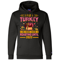 Thanksgiving Turkey I Put A Turkey In That Oven Roasting Until 2022 Champion Hoodie | Artistshot