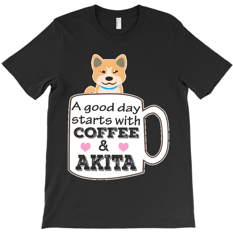 Akitaa Good Day Starts With Coffee And Akita, Cute Akita Lover T-shirt | Artistshot