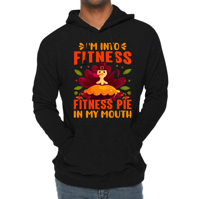 Thanksgiving Turkey I'm Into Fitness Fitness Pie In My Mouth Lightweight Hoodie | Artistshot