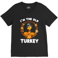 Thanksgiving Turkey I'm The Old Turkey Funny Turkey Day Gift V-neck Tee | Artistshot