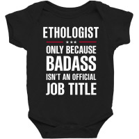 Ethologist Because Badass Isn't A Job Title Cool Gift Baby Bodysuit | Artistshot