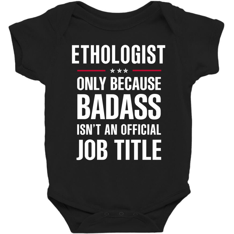 Ethologist Because Badass Isn't A Job Title Cool Gift Baby Bodysuit by thanchashop | Artistshot