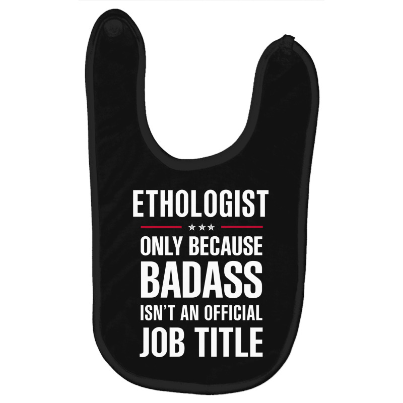 Ethologist Because Badass Isn't A Job Title Cool Gift Baby Bibs by thanchashop | Artistshot