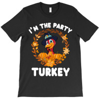 Thanksgiving Turkey I'm The Party Turkey Funny Turkey Day Gift T-shirt | Artistshot