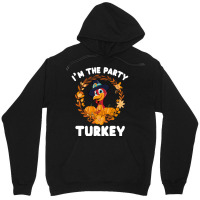 Thanksgiving Turkey I'm The Party Turkey Funny Turkey Day Gift Unisex Hoodie | Artistshot