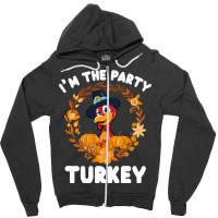 Thanksgiving Turkey I'm The Party Turkey Funny Turkey Day Gift Zipper Hoodie | Artistshot