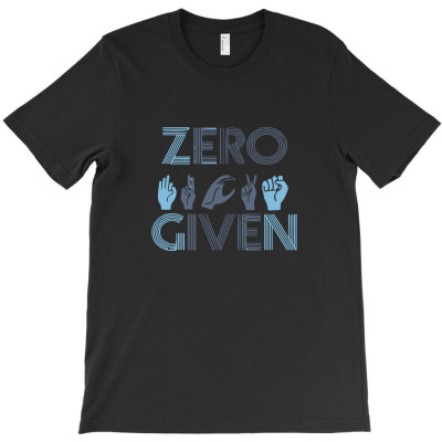 Zero Given Sign Language T-shirt Designed By Lika Awalia