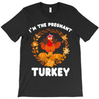 Thanksgiving Turkey I'm The Pregnant Turkey Funny Turkey Day Gift T-shirt | Artistshot