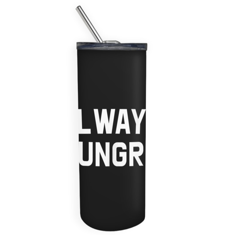 Always Hungry Lettering Workout Saying Quote Mom Humor Skinny Tumbler | Artistshot