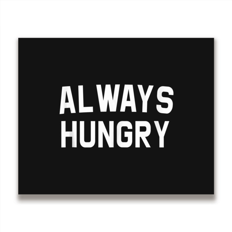 Always Hungry Lettering Workout Saying Quote Mom Humor Metal Print Horizontal | Artistshot