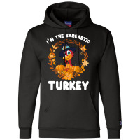 Thanksgiving Turkey I'm The Sarcastic Turkey Funny Turkey Day Gift Champion Hoodie | Artistshot