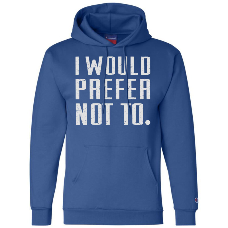 I Would Prefer Not To Champion Hoodie | Artistshot