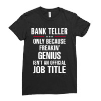 Gift For Freakin' Genius Bank Teller Ladies Fitted T-shirt | Artistshot