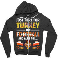 Thanksgiving Turkey Just Here For Turkey And Football And Also Pie Zipper Hoodie | Artistshot