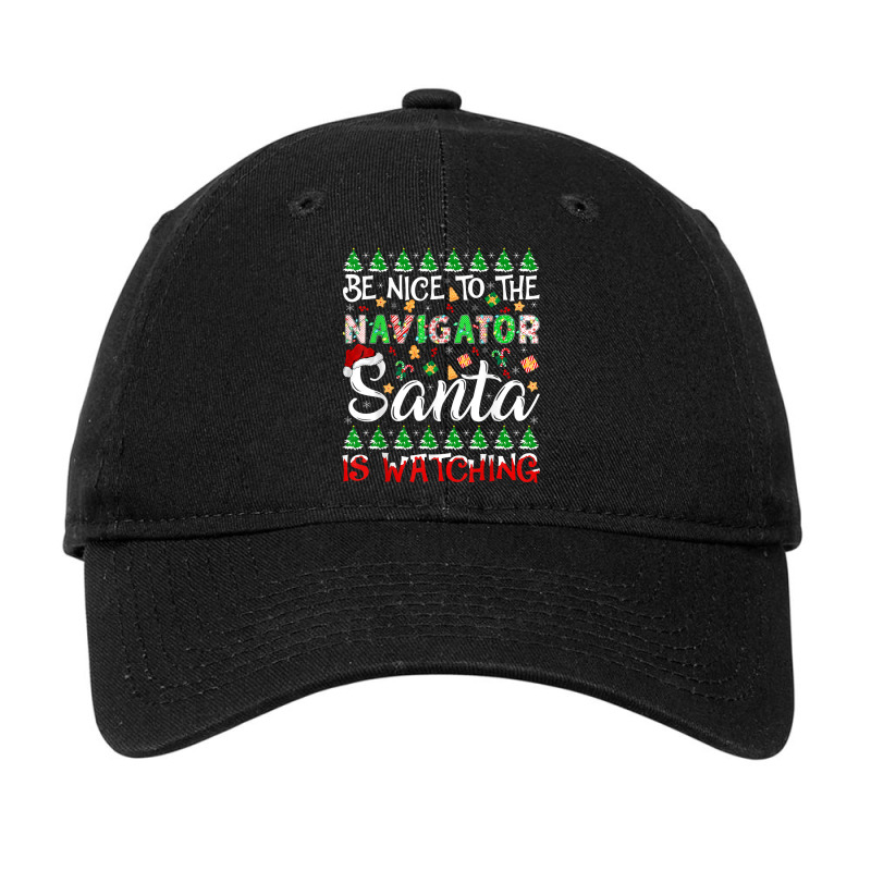 Be Nice To Navigator Santa Is Watching Navigator Christmas Adjustable Cap by Posh | Artistshot