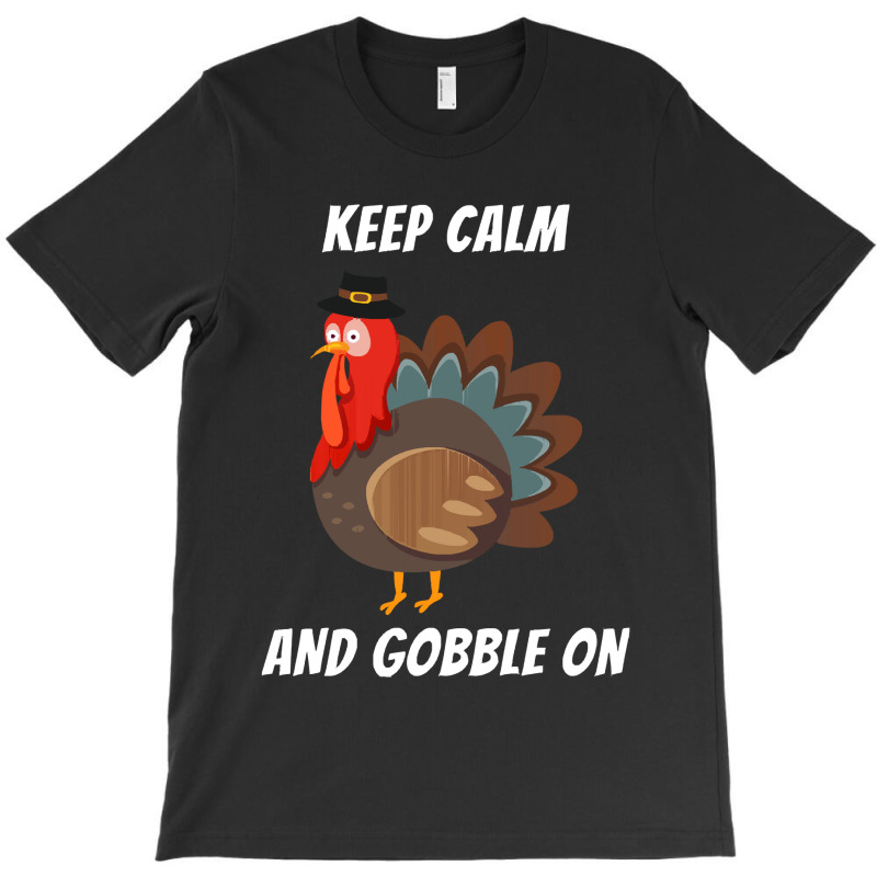 Thanksgiving Turkey Keep Calm And Gobble On T-shirt | Artistshot