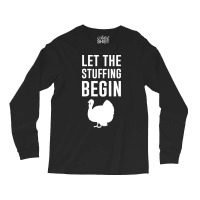 Thanksgiving Turkey Let The Stuffing Begin Long Sleeve Shirts | Artistshot